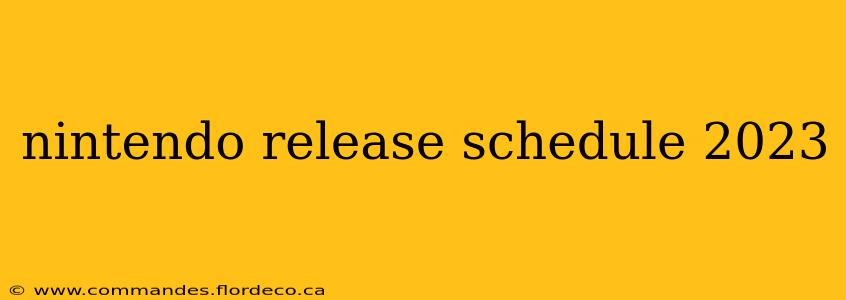 nintendo release schedule 2023