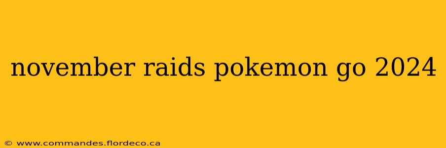 november raids pokemon go 2024