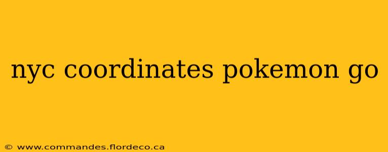nyc coordinates pokemon go
