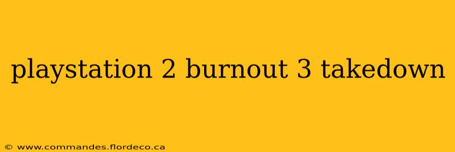 playstation 2 burnout 3 takedown