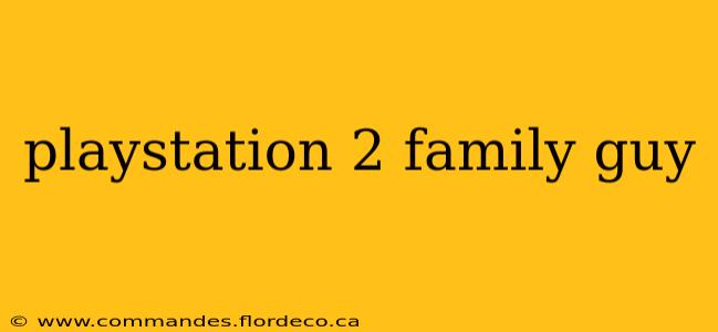 playstation 2 family guy