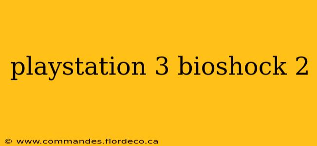 playstation 3 bioshock 2