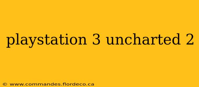 playstation 3 uncharted 2