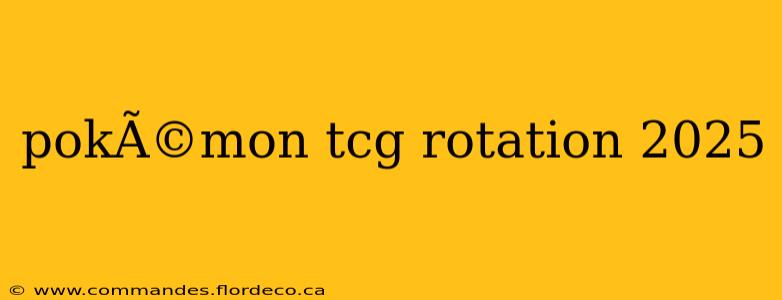 pokÃ©mon tcg rotation 2025
