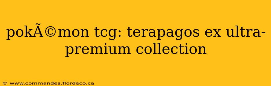pokÃ©mon tcg: terapagos ex ultra-premium collection