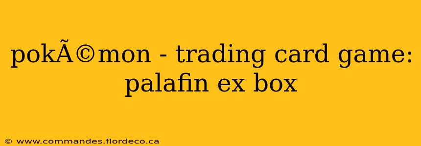 pokÃ©mon - trading card game: palafin ex box
