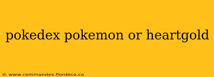 pokedex pokemon or heartgold