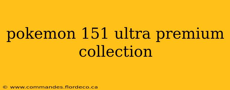 pokemon 151 ultra premium collection