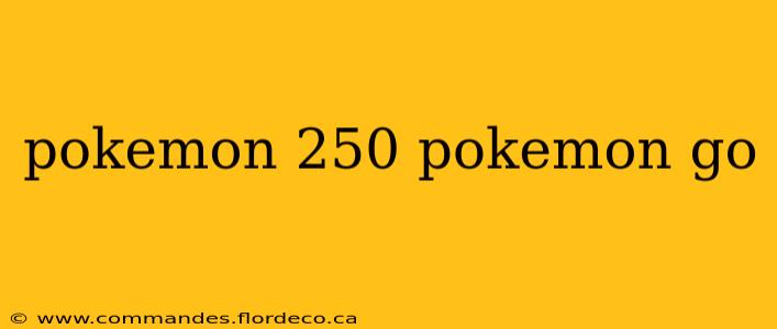 pokemon 250 pokemon go