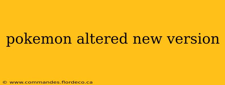 pokemon altered new version