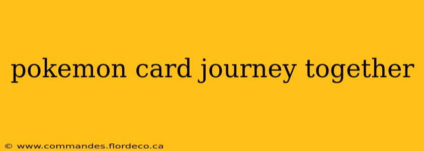 pokemon card journey together