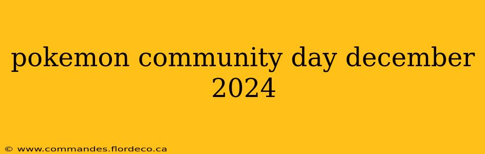 pokemon community day december 2024