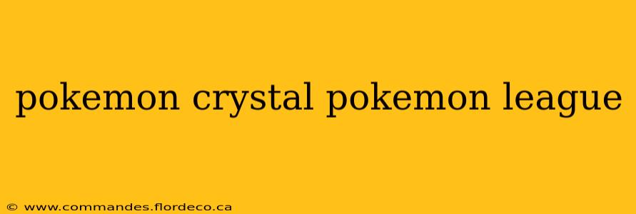 pokemon crystal pokemon league