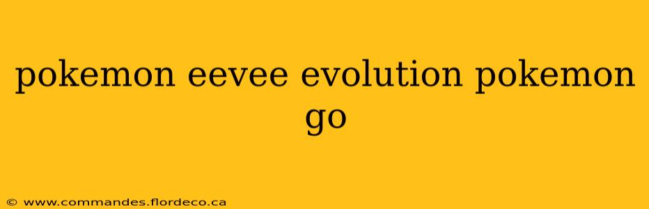 pokemon eevee evolution pokemon go