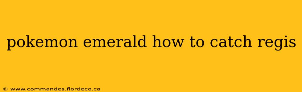 pokemon emerald how to catch regis