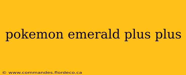 pokemon emerald plus plus