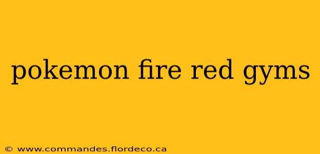pokemon fire red gyms