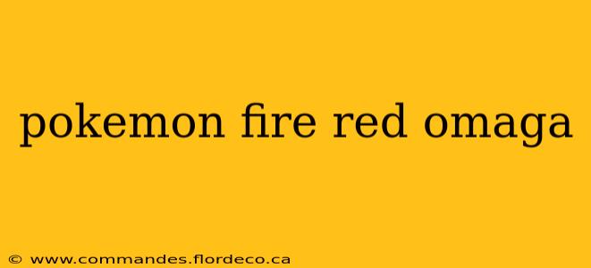 pokemon fire red omaga