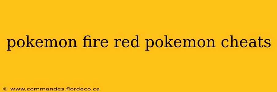 pokemon fire red pokemon cheats