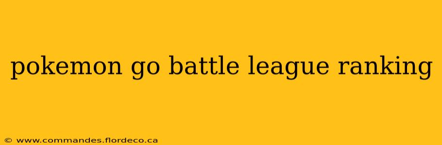 pokemon go battle league ranking