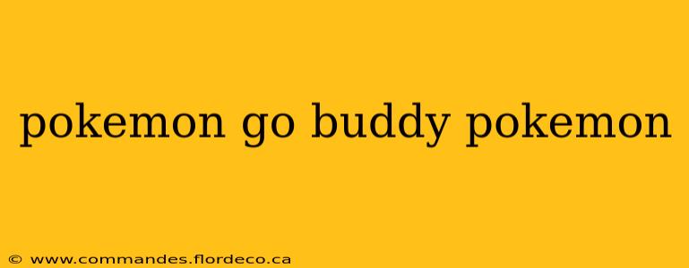 pokemon go buddy pokemon