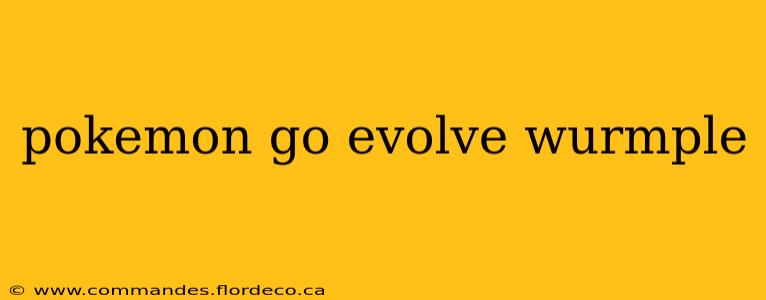 pokemon go evolve wurmple