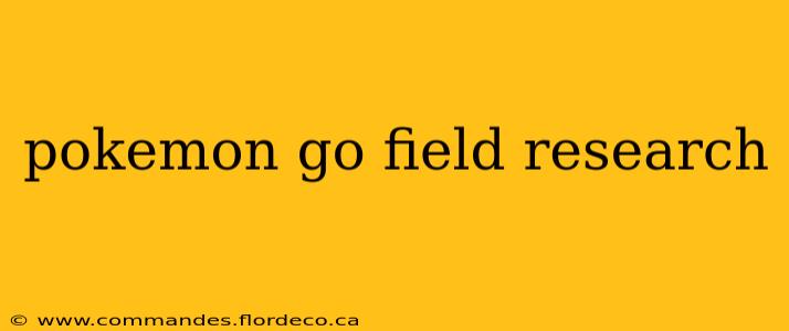 pokemon go field research