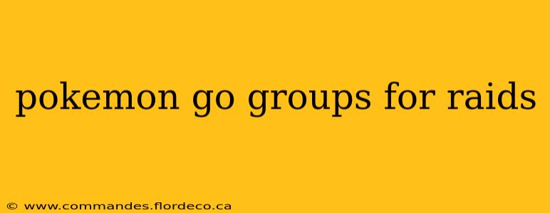 pokemon go groups for raids