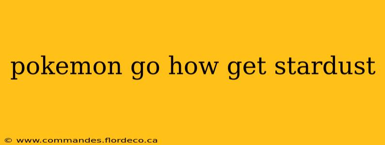 pokemon go how get stardust