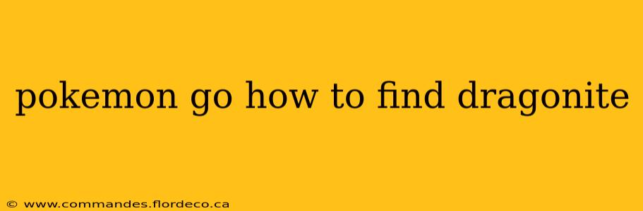 pokemon go how to find dragonite