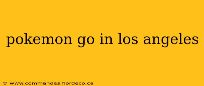 pokemon go in los angeles