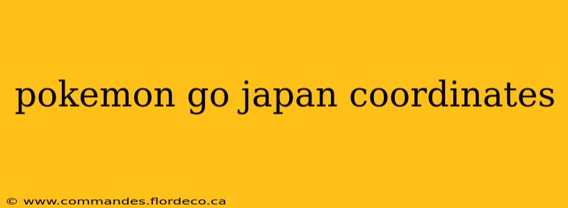 pokemon go japan coordinates