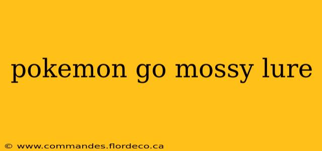 pokemon go mossy lure