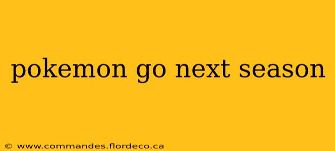 pokemon go next season