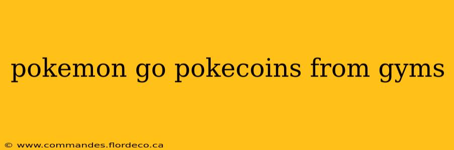 pokemon go pokecoins from gyms