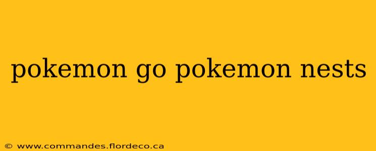 pokemon go pokemon nests
