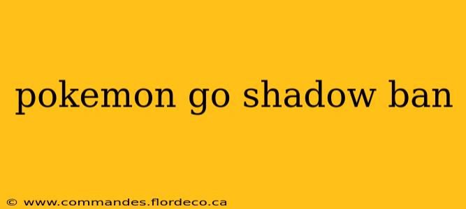pokemon go shadow ban