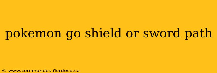 pokemon go shield or sword path