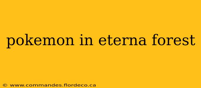 pokemon in eterna forest