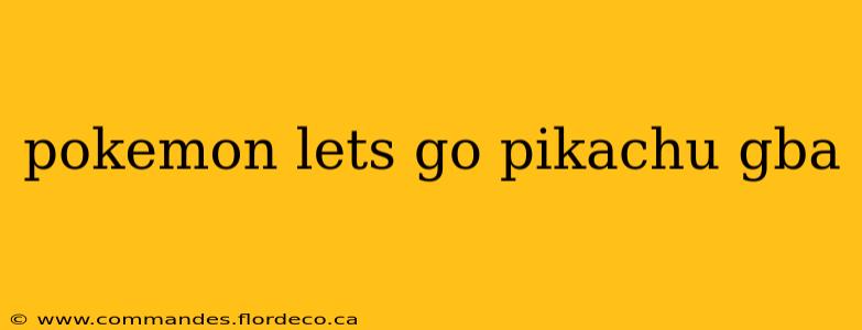 pokemon lets go pikachu gba