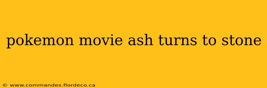 pokemon movie ash turns to stone