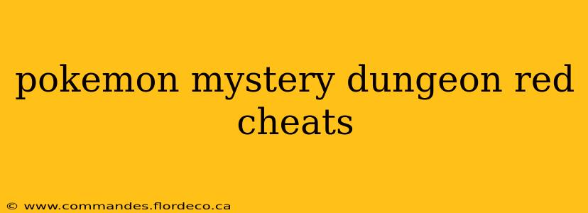 pokemon mystery dungeon red cheats