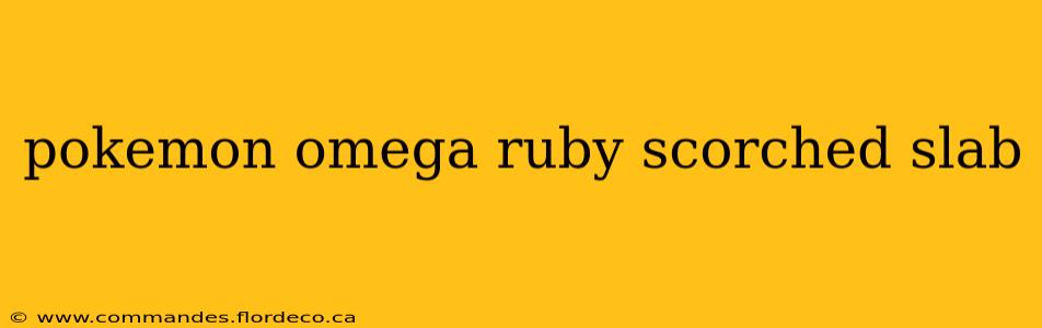 pokemon omega ruby scorched slab