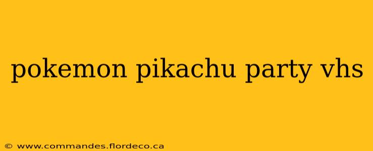 pokemon pikachu party vhs