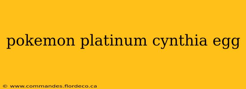 pokemon platinum cynthia egg