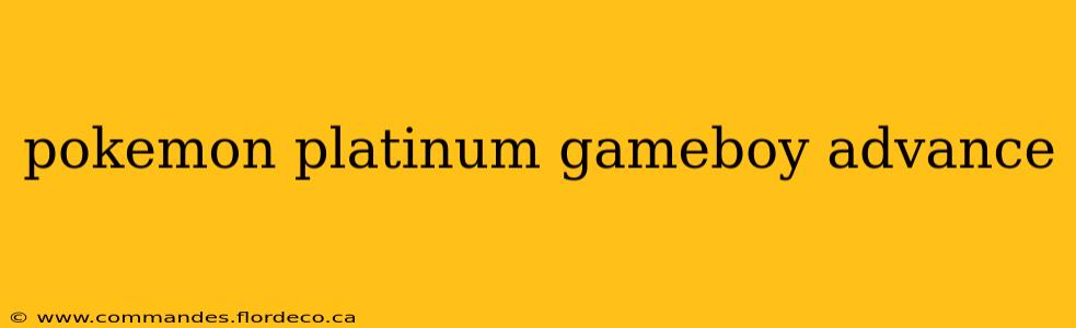 pokemon platinum gameboy advance