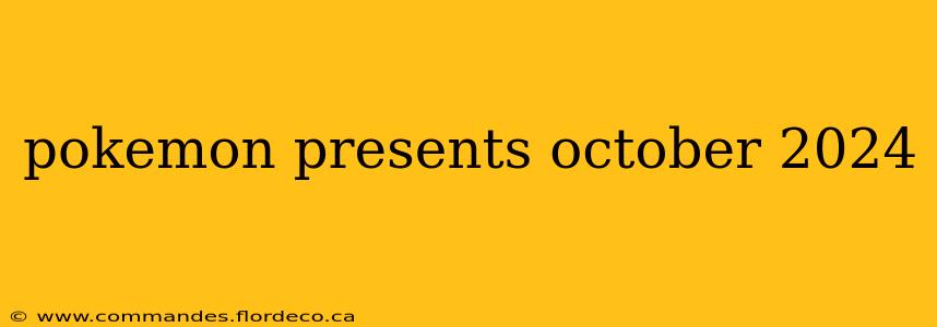 pokemon presents october 2024