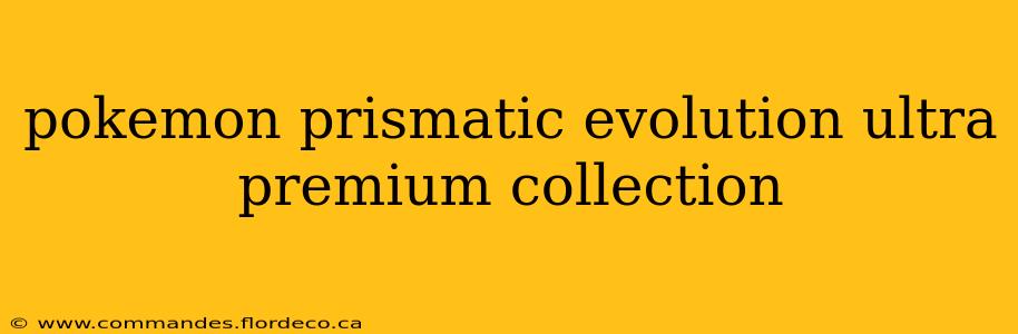 pokemon prismatic evolution ultra premium collection