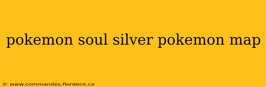 pokemon soul silver pokemon map
