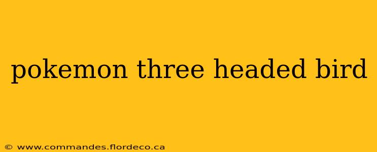 pokemon three headed bird
